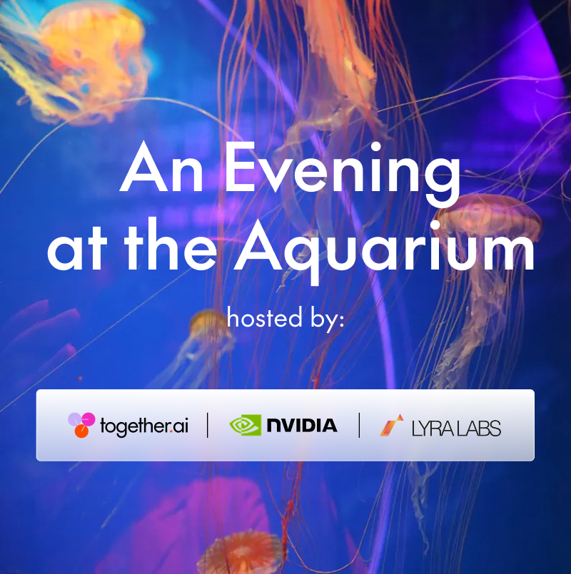 An Evening at the Aquarium Hosted by Together AI, NVIDIA, & Lyra Labs