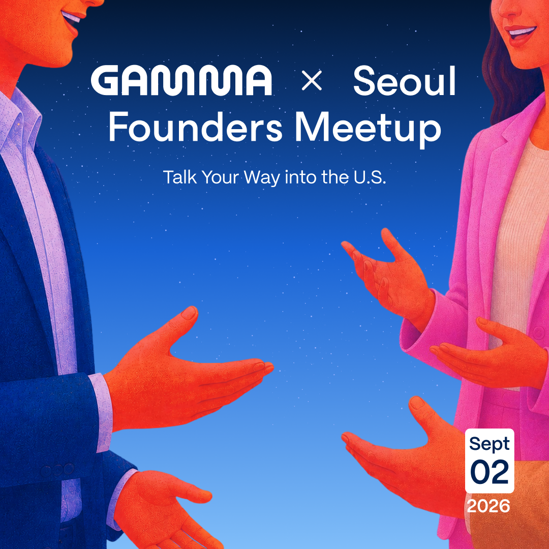 Gamma x Seoul Founders Meetup: Talk Your Way into the U.S.