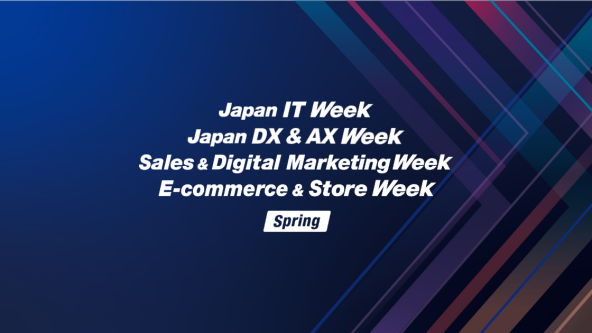 Japan IT Week, Japan DX & AX Week, Sales & Digital Marketing Week, E-commerce & Store Week [Spring] 2027