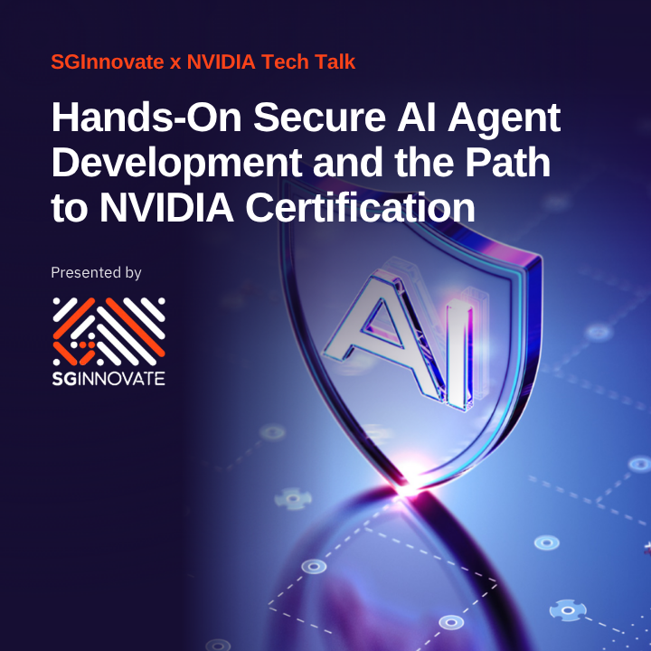 SGInnovate x NVIDIA Tech Talk: Hands-On Secure AI Agent Development and the Path to NVIDIA Certification