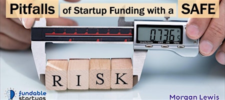Startup Fundraising with SAFEs: Avoiding Pitfalls & Risks