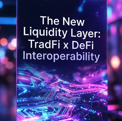 The New Liquidity Layer: TradFi x DeFi Interoperability